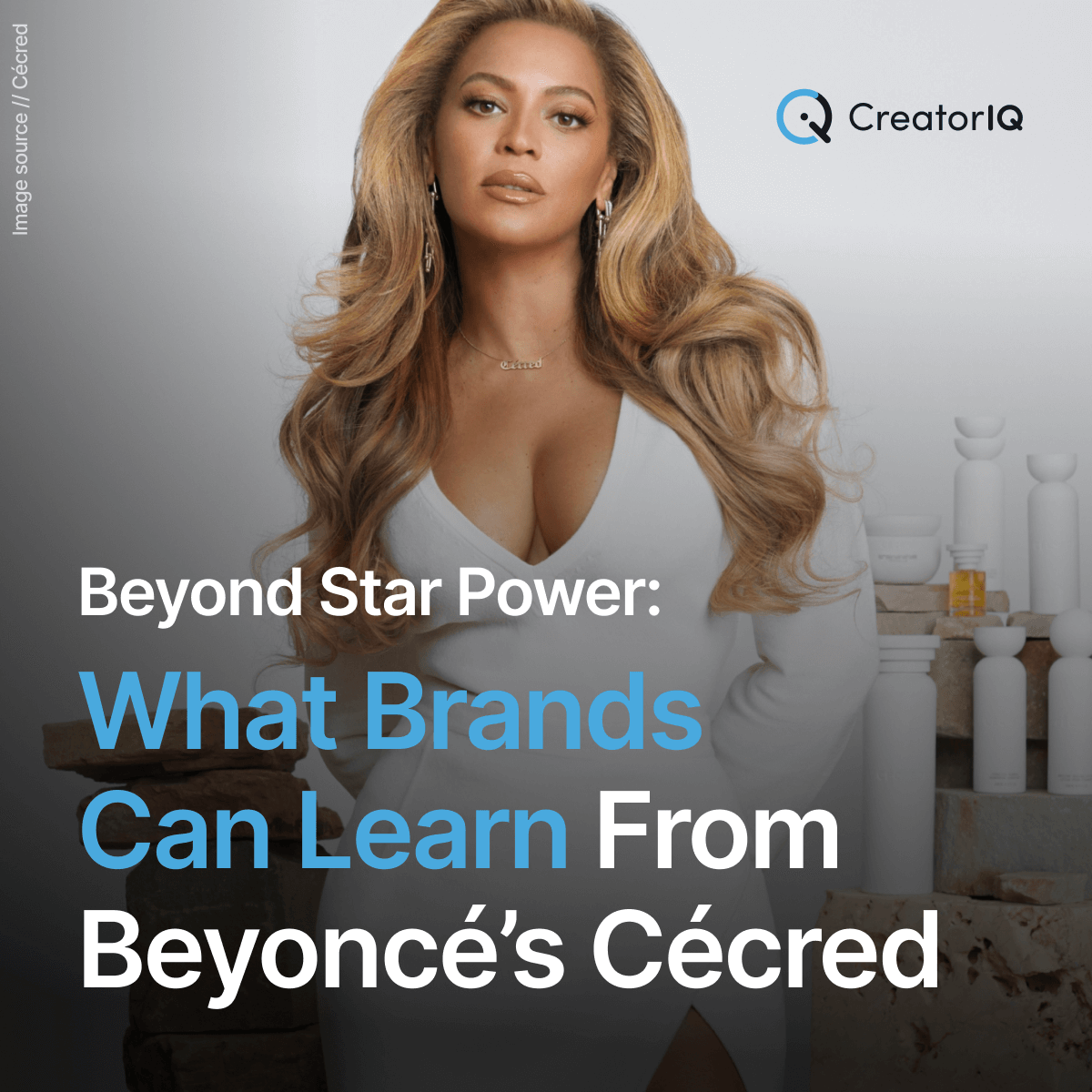 Beyond Star Power: What Brands Can Learn From Beyoncé’s Cécred